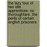 The Lazy Tour Of Two Idle Apprentices: No Thoroughfare. The Perils Of Certain English Prisoners door William Wilkie Collins