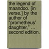 The Legend of Maandoo. [In verse.] By the Author of "Prometheus' Daughter," ... Second edition. door Onbekend