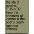 The Life of Goethe: 1815-1832. from the Congress of Vienna to the Poet's Death (German Edition)