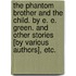The Phantom Brother and the Child. By E. E. Green. And other stories [by various authors], etc.
