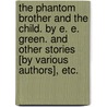 The Phantom Brother and the Child. By E. E. Green. And other stories [by various authors], etc. door Evelyn Everett Green