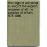 The Reign Of Aethelred Ii, King Of The English, Emperor Of All The Peoples Of Britain, 978-1016 door Ian Howard