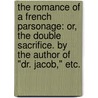 The Romance of a French Parsonage: or, the Double Sacrifice. By the Author of "Dr. Jacob," etc. door Matilda Barbara Betham Edwards