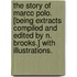 The Story of Marco Polo. [Being extracts compiled and edited by N. Brooks.] With illustrations.