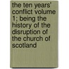 The Ten Years' Conflict Volume 1; Being the History of the Disruption of the Church of Scotland door Robert Buchanan