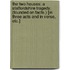 The Two Houses: a Staffordshire tragedy. (Founded on facts.) [In three acts and in verse, etc.]