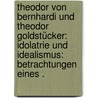 Theodor von Bernhardi und Theodor Goldstücker: Idolatrie und Idealismus: Betrachtungen eines . door Tobias Wilhelm