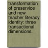 Transformation of Preservice and New Teacher Literacy Identity: Three Transactional Dimensions. door Ellen J. Spitler