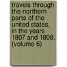 Travels Through the Northern Parts of the United States, in the Years 1807 and 1808. (Volume 6) door Edward Augustus Kendall