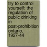 Try to Control Yourself: The Regulation of Public Drinking in Post-Prohibition Ontario, 1927-44 door Dan Malleck