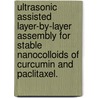 Ultrasonic Assisted Layer-By-Layer Assembly for Stable Nanocolloids of Curcumin and Paclitaxel. door Zhiguo Zheng