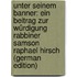 Unter Seinem Banner: Ein Beitrag Zur Würdigung Rabbiner Samson Raphael Hirsch (German Edition)