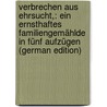 Verbrechen Aus Ehrsucht,: Ein Ernsthaftes Familiengemählde in Fünf Aufzügen (German Edition) door Wilhelm Iffland August