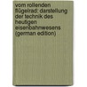 Vom Rollenden Flügelrad: Darstellung Der Technik Des Heutigen Eisenbahnwesens (German Edition) by Schweiger-Lerchenfeld Amand