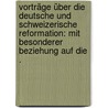 Vorträge über die Deutsche und Schweizerische Reformation: Mit besonderer Beziehung auf die . by August Pischon Friedrich