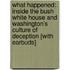 What Happened: Inside the Bush White House and Washington's Culture of Deception [With Earbuds]