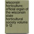Wisconsin Horticulture; Official Organ of the Wisconsin State Horticultural Society Volume 9-12