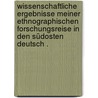 Wissenschaftliche Ergebnisse meiner ethnographischen Forschungsreise in den Südosten deutsch . by Weule Karl