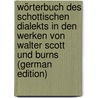 Wörterbuch Des Schottischen Dialekts in Den Werken Von Walter Scott Und Burns (German Edition) by Hierthes Ludwig