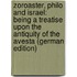 Zoroaster, Philo and Israel: Being a Treatise Upon the Antiquity of the Avesta (German Edition)