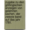 Zugabe zu den Göttingischen Anzeigen von  gelehrten Sachen. Der zweyte Band auf das Jahr 1781. door Akademie Der Wissenschaften In Göttingen