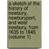 a Sketch of the History of Newbury, Newburyport, and West Newbury, from 1635 to 1845 (Volume 1)