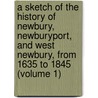 a Sketch of the History of Newbury, Newburyport, and West Newbury, from 1635 to 1845 (Volume 1) by Joshua Coffin