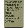 the Annals and Magazine of Natural History (6th Ser. V. 1 (1888)); Zoology, Botany, and Geology by General Books