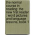 the Normal Course in Reading: the New First Reader : Word Pictures and Language Lessons, Book 1