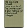 the State and Federal Governments of the United States: a Brief Manual for Schools and Colleges door Woodrow Wilson