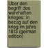 Über Den Begriff Des Wahrhaften Krieges: In Bezug Auf Den Krieg Im Jahre 1813 (German Edition)
