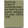 Brief Lives: Chiefly of Contemporaries, Set Down by John Aubrey, Between the Years 1669 & 1696 door John Aubrey