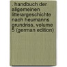 . Handbuch Der Allgemeinen Litterargeschichte Nach Heumanns Grundriss, Volume 5 (German Edition) door August Heumann Christoph