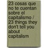 23 cosas que no te cuentan sobre el capitalismo / 23 Things They Don't Tell You About Capitalism