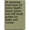 24 Essential Inservices For Home Health: Lesson Plans And Self-Study Guides For Aides And Nurses door Hcpro