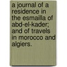 A Journal of a Residence in the Esmailla of Abd-el-Kader; and of travels in Morocco and Algiers. door K.S.F.K.C. Scott