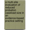 A Multi-Site Evaluation of Reduced Probation Caseload Size in an Evidence-Based Practice Setting door William Rhodes