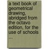 A Text Book of Geometrical Drawing, Abridged from the Octavo Edition, for the Use of Schools ... by William Minifie