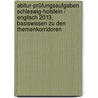 Abitur-Prüfungsaufgaben Schleswig-Holstein / Englisch 2013, Basiswissen zu den Themenkorridoren door Rainer Jacob