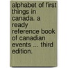 Alphabet of First Things in Canada. A ready reference book of Canadian events ... Third edition. door Sir George Johnson
