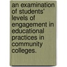 An Examination of Students' Levels of Engagement in Educational Practices in Community Colleges. door Maria M. Cazabon