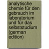 Analytische Chemie Für Den Gebrauch Im Laboratorium Und Für Das Selbststudium (German Edition) by Menshutkin Nikola