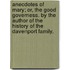 Anecdotes of Mary; or, the good governess. By the author of The history of the Davenport family.