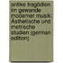 Antike Tragödien Im Gewande Moderner Musik: Ästhetische Und Metrische Studien (German Edition)