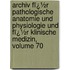 Archiv Fï¿½R Pathologische Anatomie Und Physiologie Und Fï¿½R Klinische Medizin, Volume 70