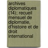 Archives Diplomatiques (14); Recueil Mensuel de Diplomatie, D'Histoire Et de Droit International by Livres Groupe