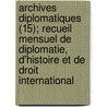 Archives Diplomatiques (15); Recueil Mensuel de Diplomatie, D'Histoire Et de Droit International by Livres Groupe