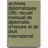 Archives Diplomatiques (39); Recueil Mensuel de Diplomatie, D'Histoire Et de Droit International by Livres Groupe