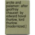 Arcite and Palamon: after Geoffrey Chaucer: by Edward Hovel Thurlow, Lord Thurlow. [Modernized.]
