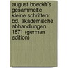 August Boeckh's Gesammelte Kleine Schriften: Bd. Akademische Abhandlungen. 1871 (German Edition) door Boeckh August